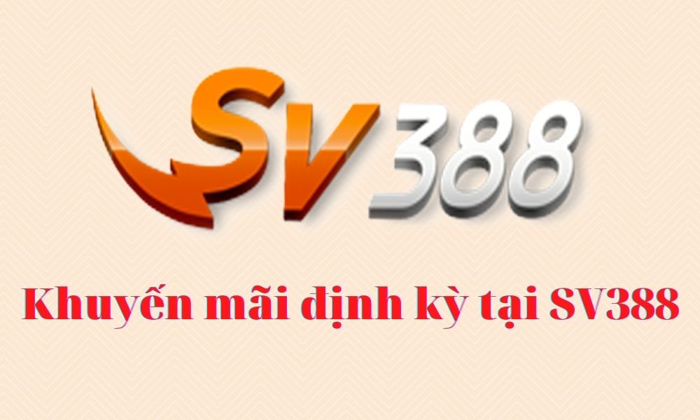Các chương trình khuyến mãi định kỳ khác tại SV388