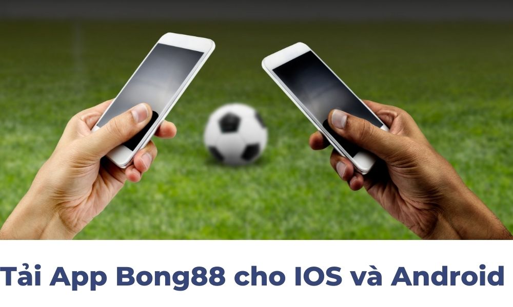 Tải App Bong88 cho IOS và Android