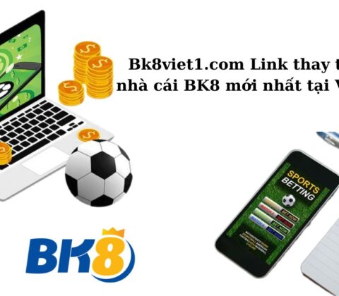 Bk8viet1.com Link thay thế vào nhà cái BK8 mới nhất tại Việt Nam