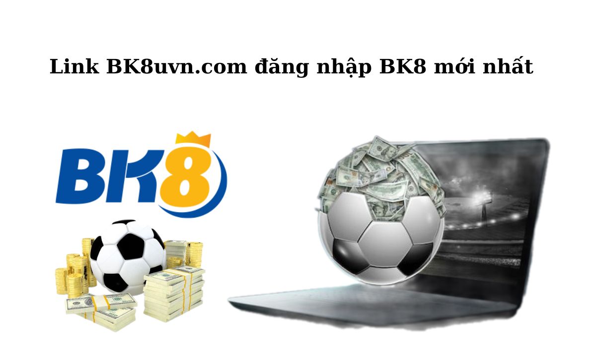 Link BK8uvn.com đăng nhập BK8 mới nhất