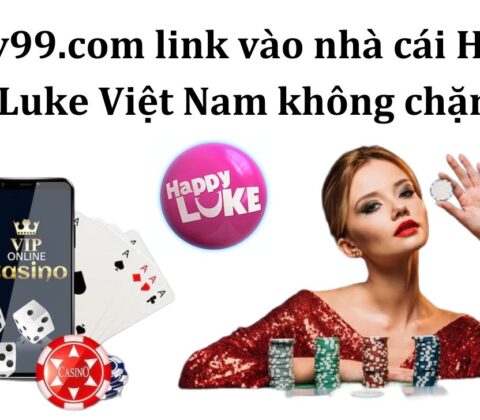 Quay99.com link vào nhà cái Happy Luke Việt Nam không chặn