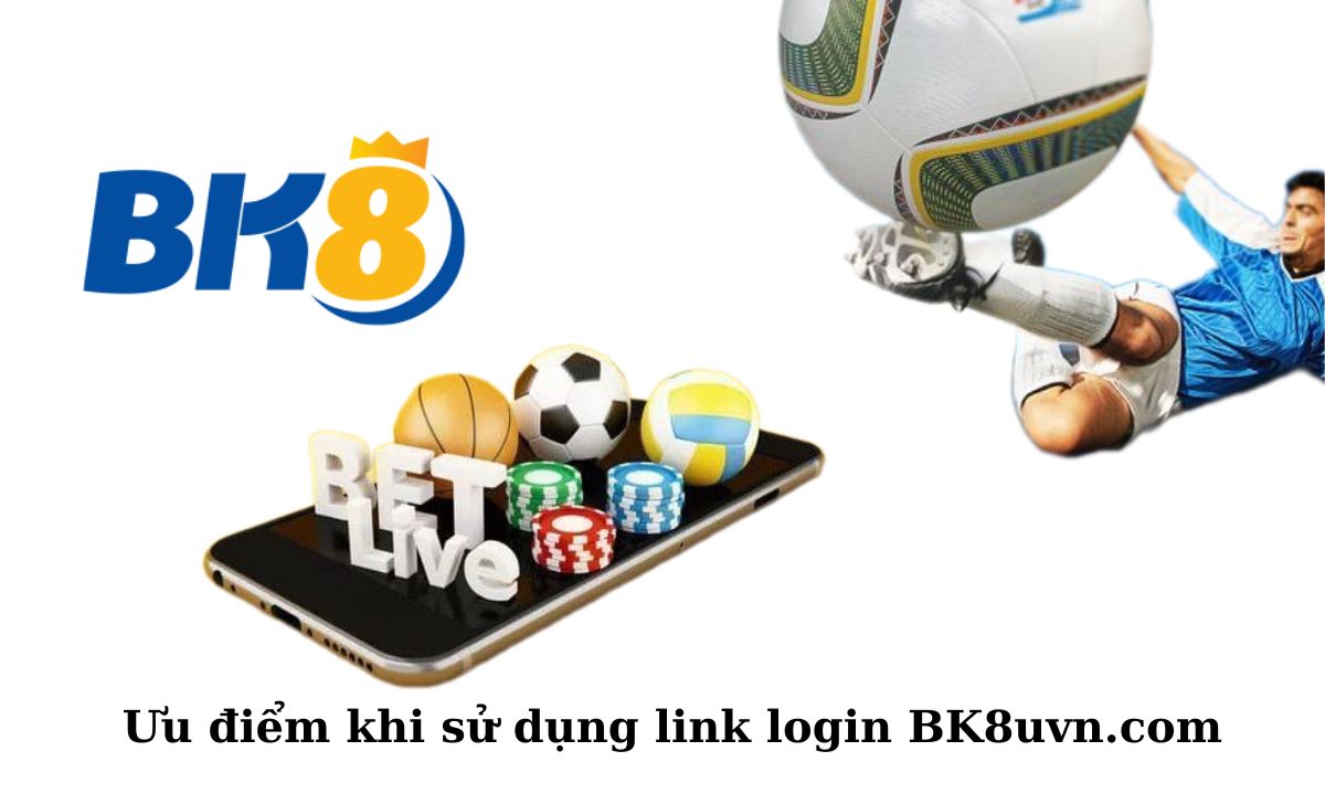 Ưu điểm khi sử dụng link login BK8uvn.com